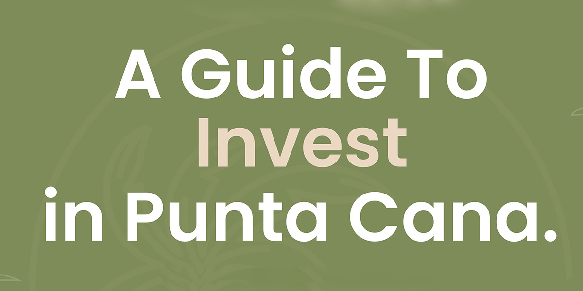 Guide to invest in Punta Cana